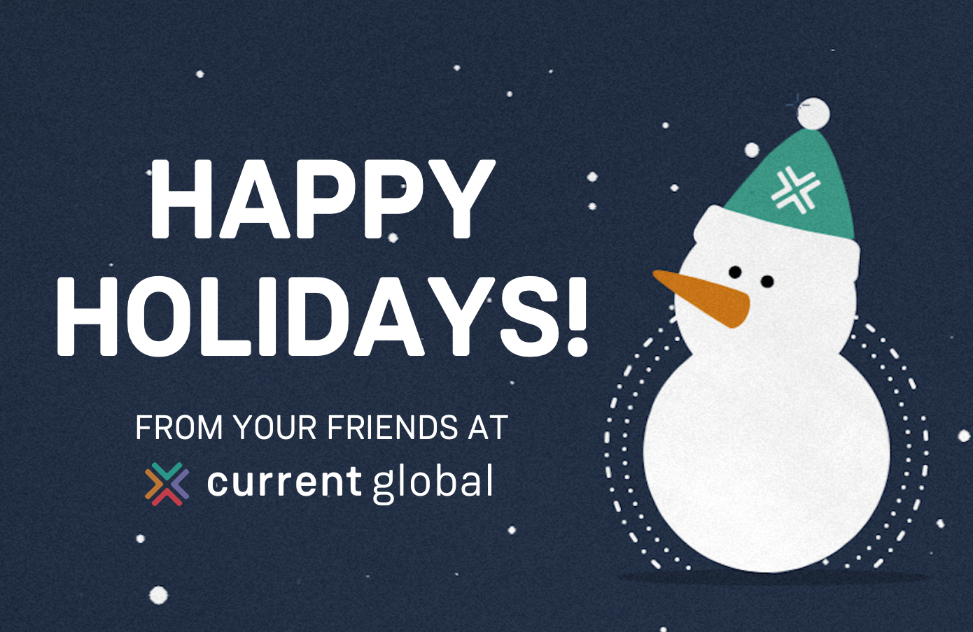 Bonhomme de neige de style dessin animé sur un fond sombre avec des flocons de neige, avec un message d'accueil disant "Joyeuses fêtes" de la part de vos amis à l'adresse suivante Current Global.